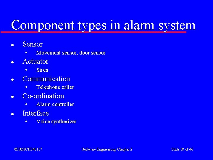 Component types in alarm system l Sensor • l Actuator • l Telephone caller