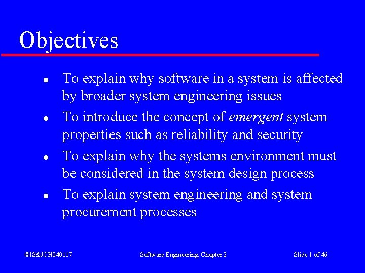 Objectives l l To explain why software in a system is affected by broader