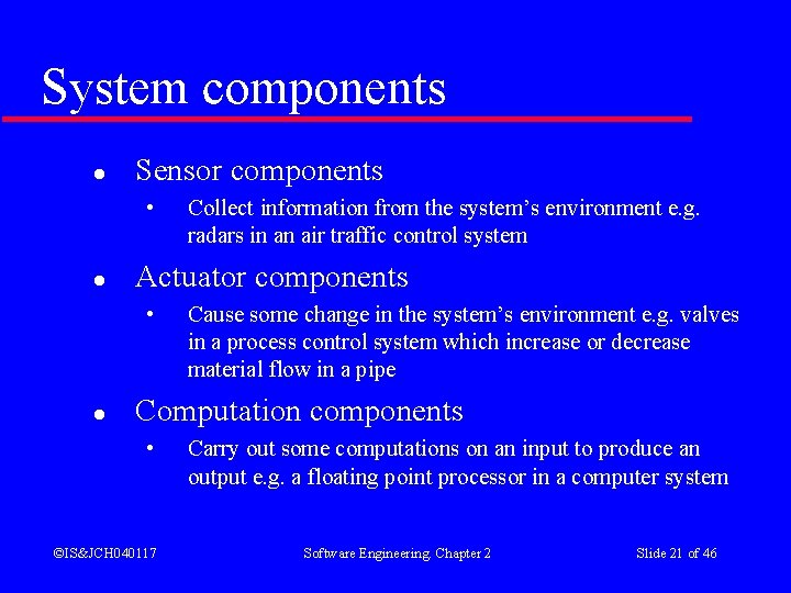 System components l Sensor components • l Actuator components • l Collect information from System components l Sensor components • l Actuator components • l Collect information from