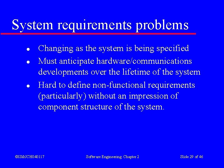 System requirements problems l l l Changing as the system is being specified Must System requirements problems l l l Changing as the system is being specified Must