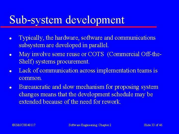 Sub-system development l l Typically, the hardware, software and communications subsystem are developed in Sub-system development l l Typically, the hardware, software and communications subsystem are developed in