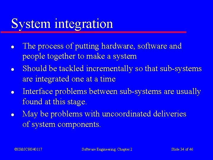 System integration l l The process of putting hardware, software and people together to