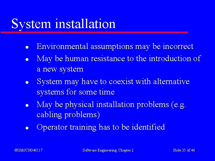 System installation l l l Environmental assumptions may be incorrect May be human resistance