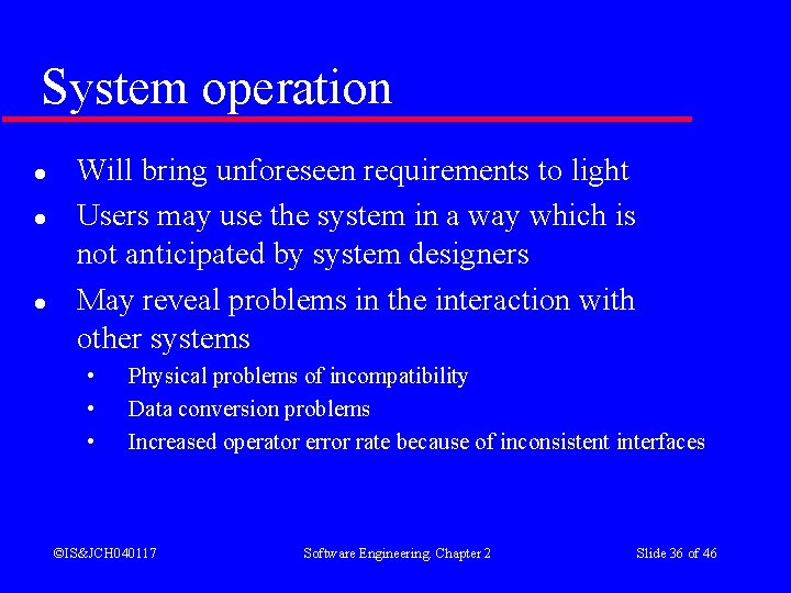 System operation l l l Will bring unforeseen requirements to light Users may use