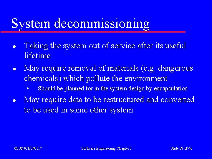 System decommissioning l l Taking the system out of service after its useful lifetime System decommissioning l l Taking the system out of service after its useful lifetime