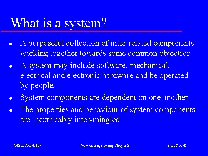 What is a system? l l A purposeful collection of inter-related components working together What is a system? l l A purposeful collection of inter-related components working together