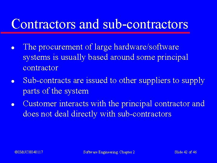 Contractors and sub-contractors l l l The procurement of large hardware/software systems is usually Contractors and sub-contractors l l l The procurement of large hardware/software systems is usually