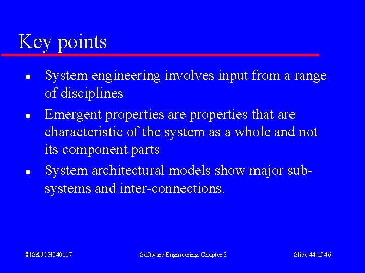 Key points l l l System engineering involves input from a range of disciplines