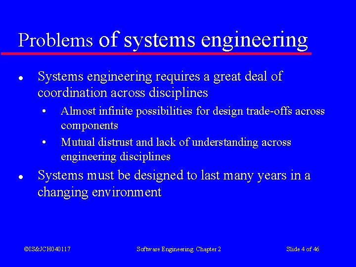 Problems of systems engineering l Systems engineering requires a great deal of coordination across