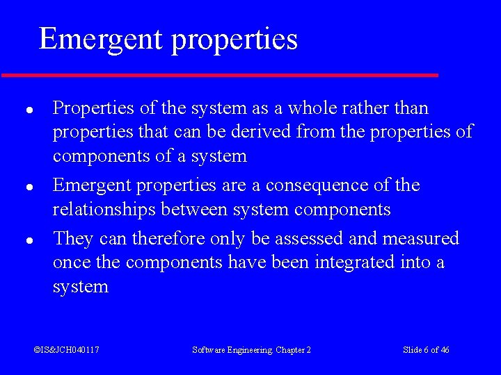 Emergent properties l l l Properties of the system as a whole rather than
