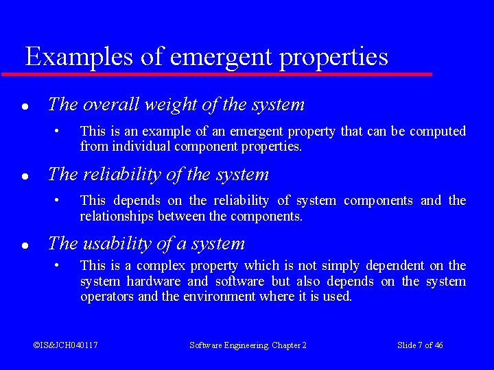 Examples of emergent properties l The overall weight of the system • l The