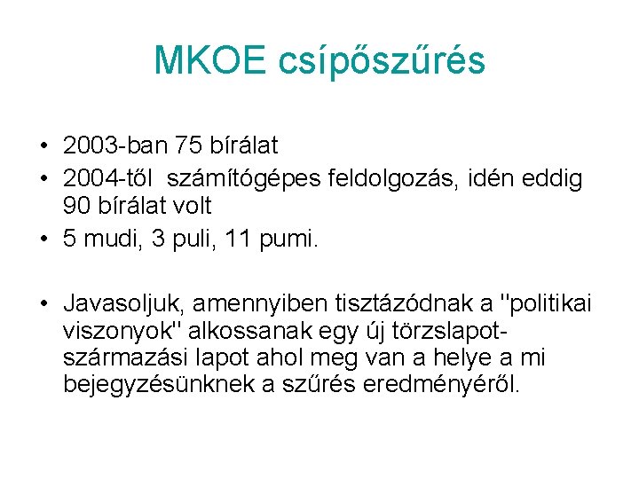 MKOE csípőszűrés • 2003 -ban 75 bírálat • 2004 -től számítógépes feldolgozás, idén eddig