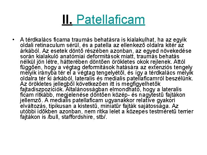 II. Patellaficam • A térdkalács ficama traumás behatásra is kialakulhat, ha az egyik oldali
