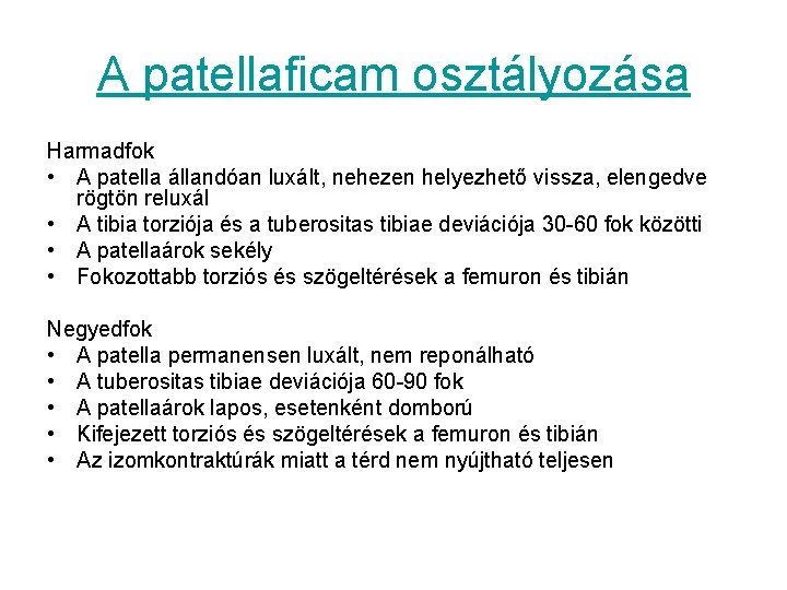 A patellaficam osztályozása Harmadfok • A patella állandóan luxált, nehezen helyezhető vissza, elengedve rögtön