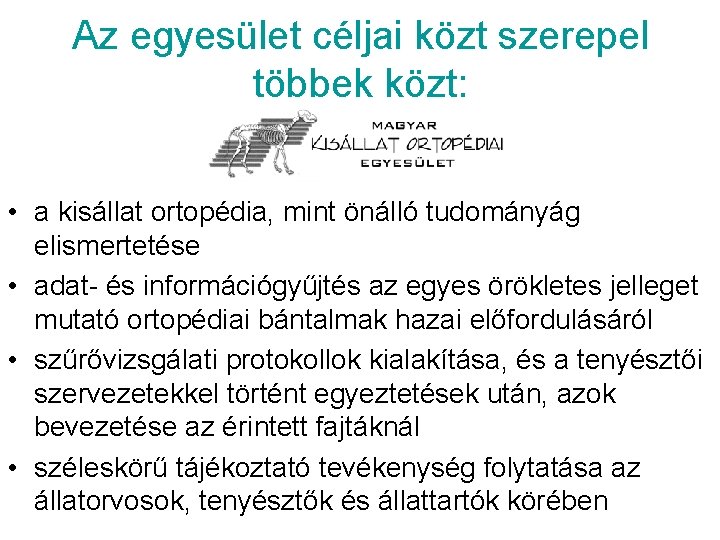 Az egyesület céljai közt szerepel többek közt: • a kisállat ortopédia, mint önálló tudományág