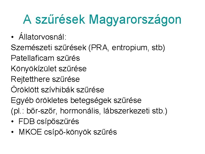 A szűrések Magyarországon • Állatorvosnál: Szemészeti szűrések (PRA, entropium, stb) Patellaficam szűrés Könyökízület szűrése