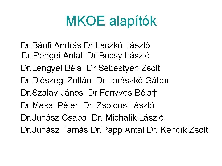 MKOE alapítók Dr. Bánfi András Dr. Laczkó László Dr. Rengei Antal Dr. Bucsy László