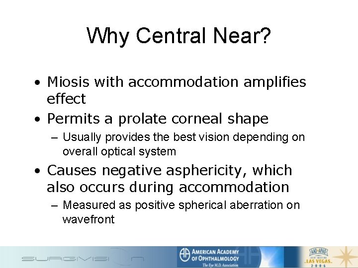 Why Central Near? • Miosis with accommodation amplifies effect • Permits a prolate corneal