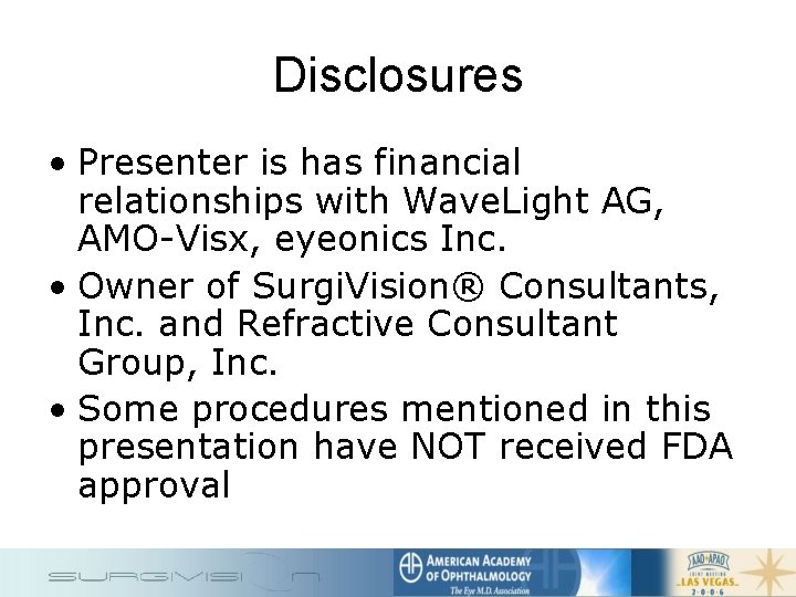 Disclosures • Presenter is has financial relationships with Wave. Light AG, AMO-Visx, eyeonics Inc.