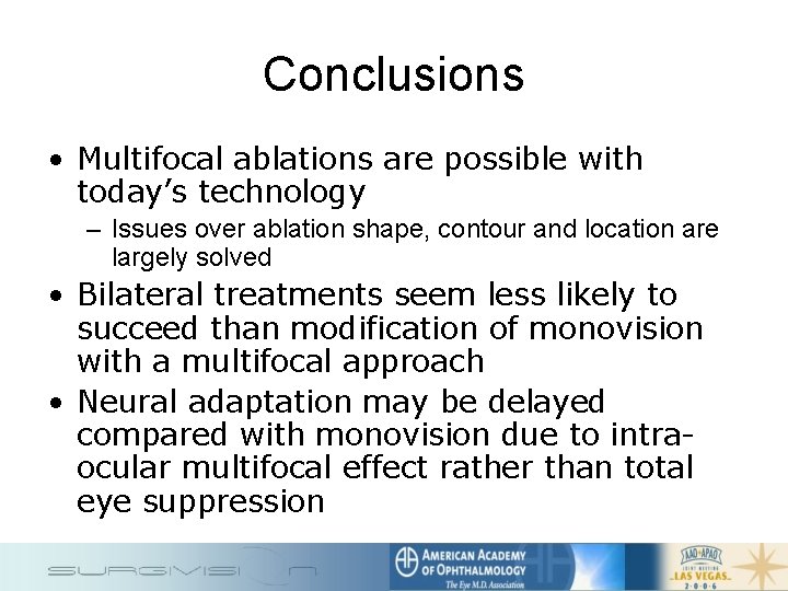 Conclusions • Multifocal ablations are possible with today’s technology – Issues over ablation shape,