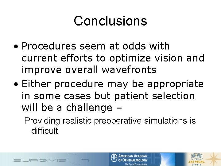 Conclusions • Procedures seem at odds with current efforts to optimize vision and improve