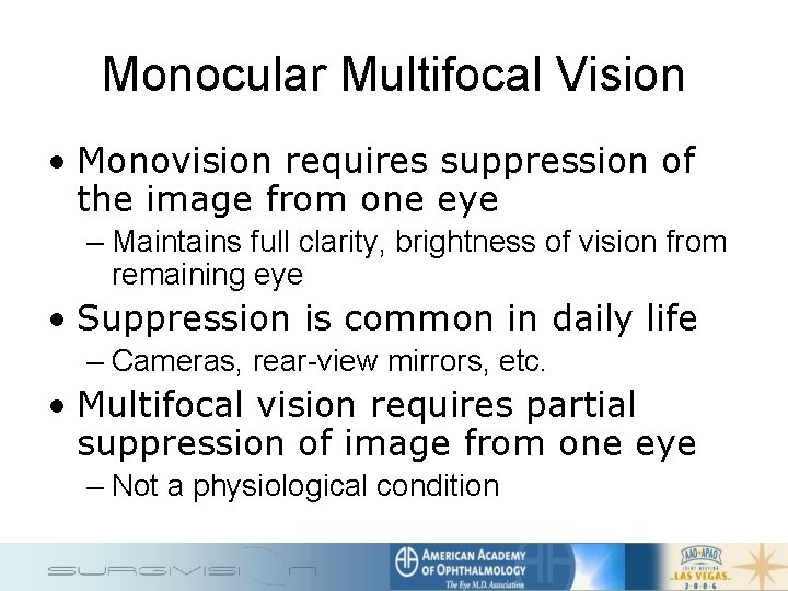 Monocular Multifocal Vision • Monovision requires suppression of the image from one eye –