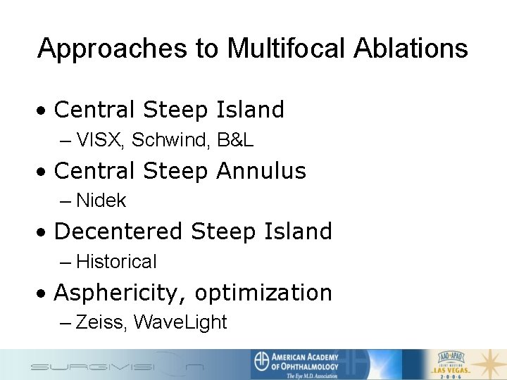 Approaches to Multifocal Ablations • Central Steep Island – VISX, Schwind, B&L • Central