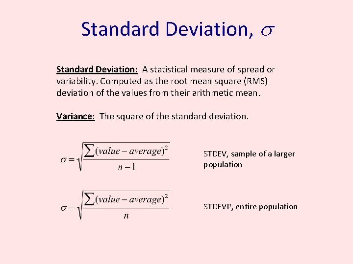 Standard Deviation, s Standard Deviation: A statistical measure of spread or variability. Computed as