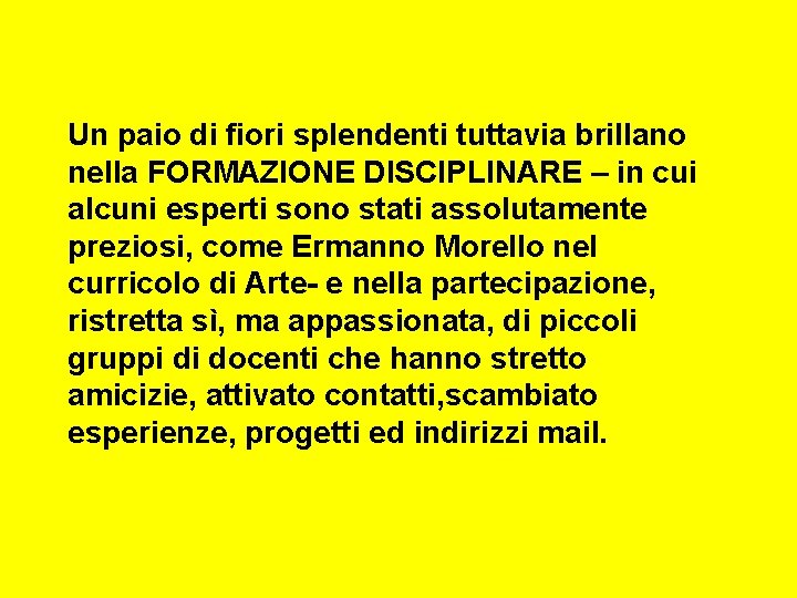 Un paio di fiori splendenti tuttavia brillano nella FORMAZIONE DISCIPLINARE – in cui alcuni