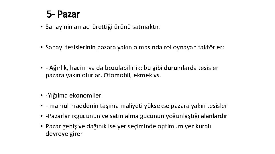 5 - Pazar • Sanayinin amacı ürettiği ürünü satmaktır. • Sanayi tesislerinin pazara yakın