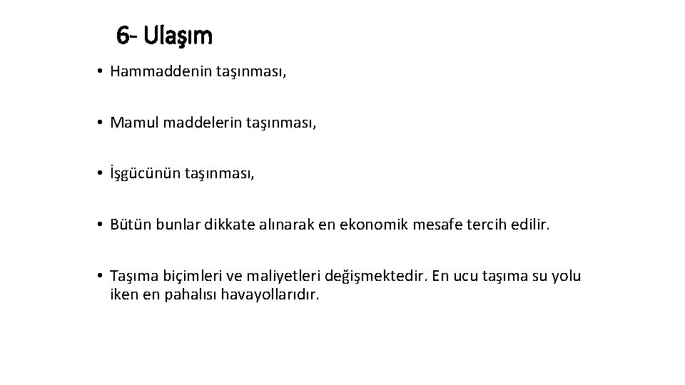 6 - Ulaşım • Hammaddenin taşınması, • Mamul maddelerin taşınması, • İşgücünün taşınması, •