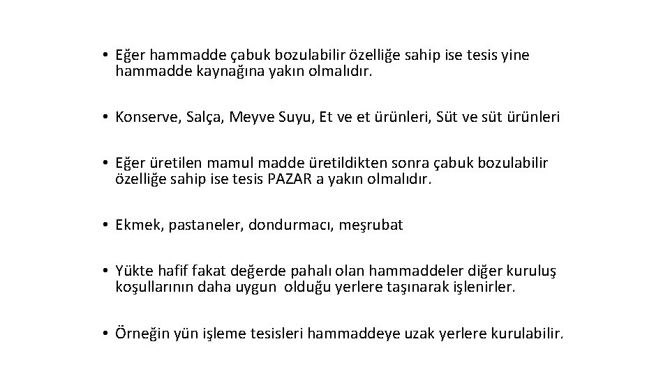  • Eğer hammadde çabuk bozulabilir özelliğe sahip ise tesis yine hammadde kaynağına yakın