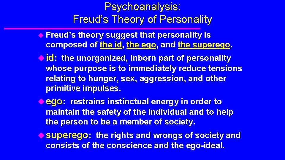 Psychoanalysis: Freud’s Theory of Personality u Freud’s theory suggest that personality is composed of