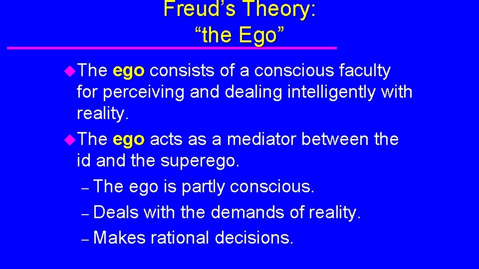 Freud’s Theory: “the Ego” u. The ego consists of a conscious faculty for perceiving