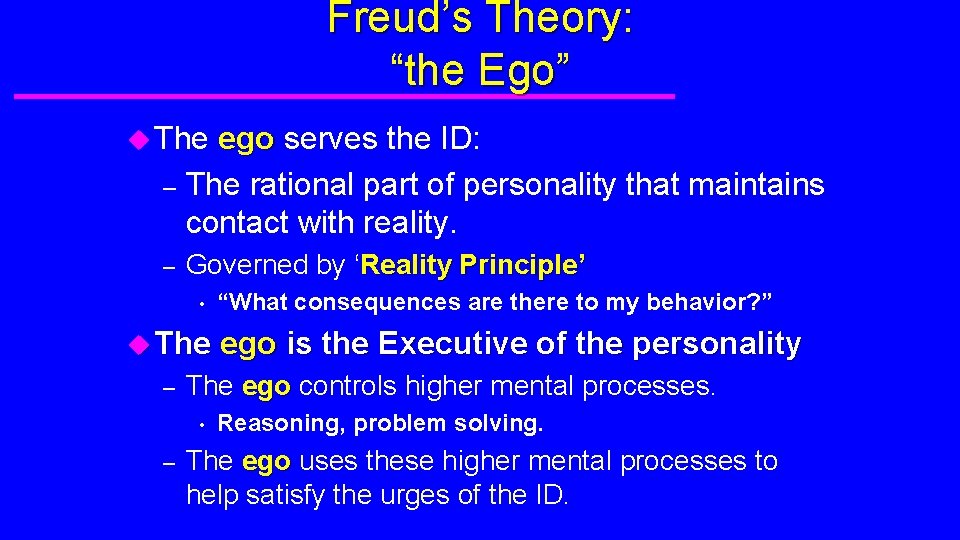 Freud’s Theory: “the Ego” u The ego serves the ID: – The rational part