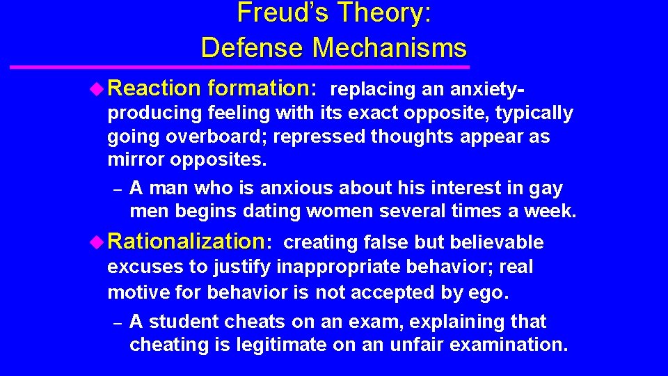 Freud’s Theory: Defense Mechanisms u Reaction formation: formation replacing an anxiety- producing feeling with