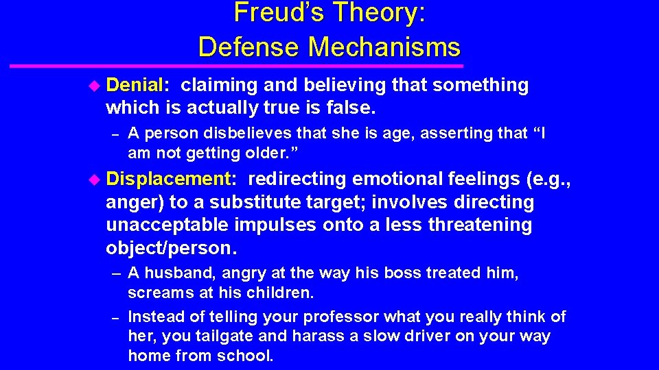 Freud’s Theory: Defense Mechanisms u Denial: Denial claiming and believing that something which is