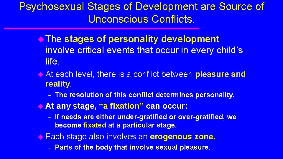 Psychosexual Stages of Development are Source of Unconscious Conflicts. u The stages of personality