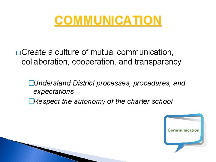 COMMUNICATION � Create a culture of mutual communication, collaboration, cooperation, and transparency �Understand District