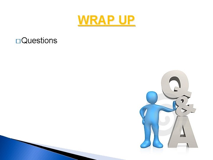 WRAP UP � Questions 