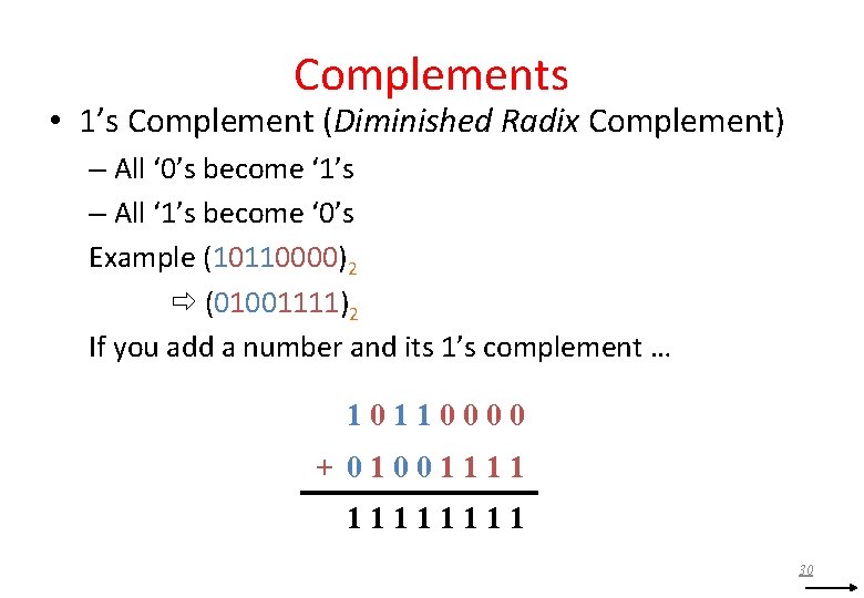 Complements • 1’s Complement (Diminished Radix Complement) – All ‘ 0’s become ‘ 1’s