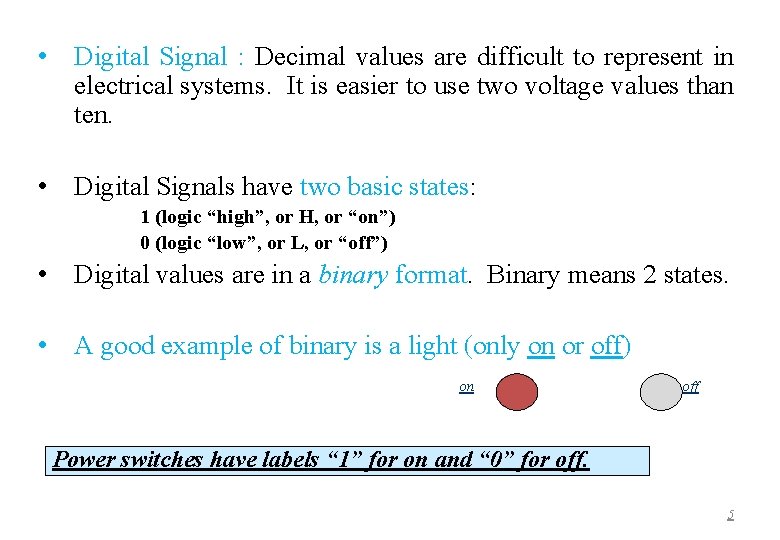  • Digital Signal : Decimal values are difficult to represent in electrical systems.