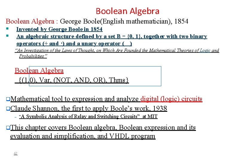 Boolean Algebra : George Boole(English mathematician), 1854 Invented by George Boole in 1854 An