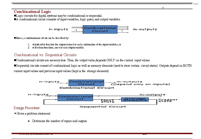 Combinational Logic circuits for digital systems may be combinational or sequential. A combinational circuit