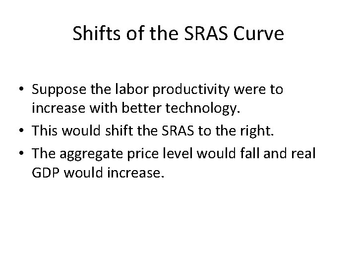 Shifts of the SRAS Curve • Suppose the labor productivity were to increase with