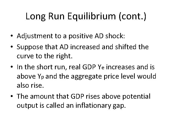 Long Run Equilibrium (cont. ) • Adjustment to a positive AD shock: • Suppose