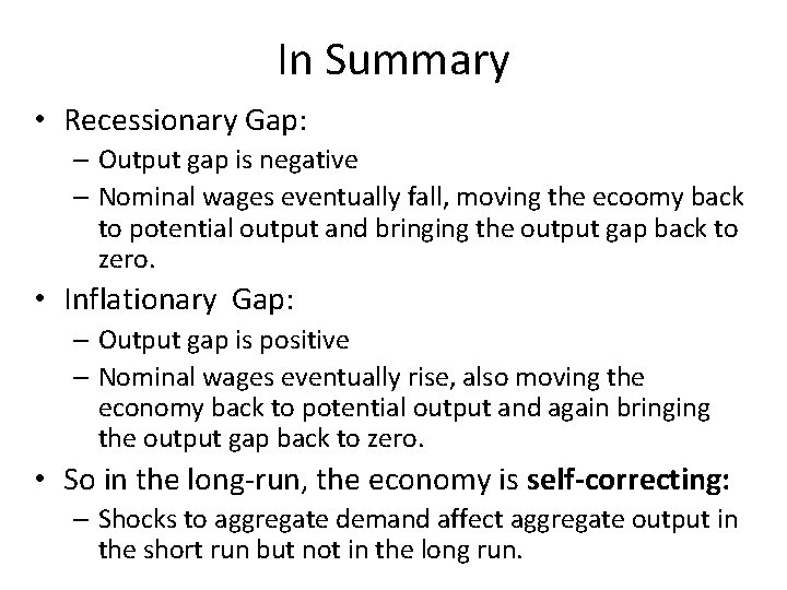 In Summary • Recessionary Gap: – Output gap is negative – Nominal wages eventually