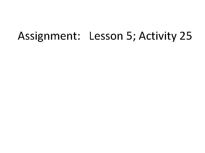 Assignment: Lesson 5; Activity 25 