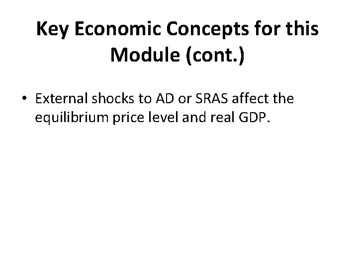 Key Economic Concepts for this Module (cont. ) • External shocks to AD or