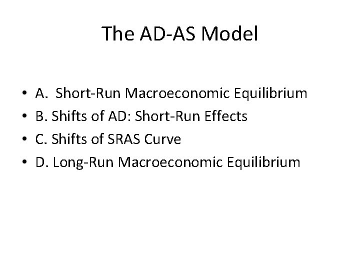 The AD-AS Model • • A. Short-Run Macroeconomic Equilibrium B. Shifts of AD: Short-Run